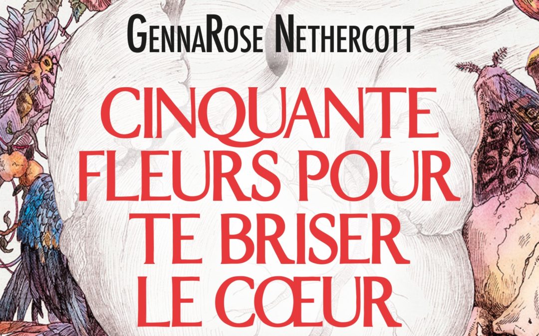 🤩🤩COVER REVEAL🤩🤩 : Cinquante fleurs pour te briser le coeur de GennaRose Nethercott